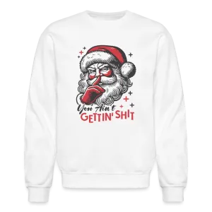Santa Says You Ain't Gettin' Shit (Naughty Christmas) Sweatshirt